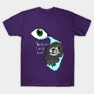 “he knows i miss him” ver.2 T-Shirt